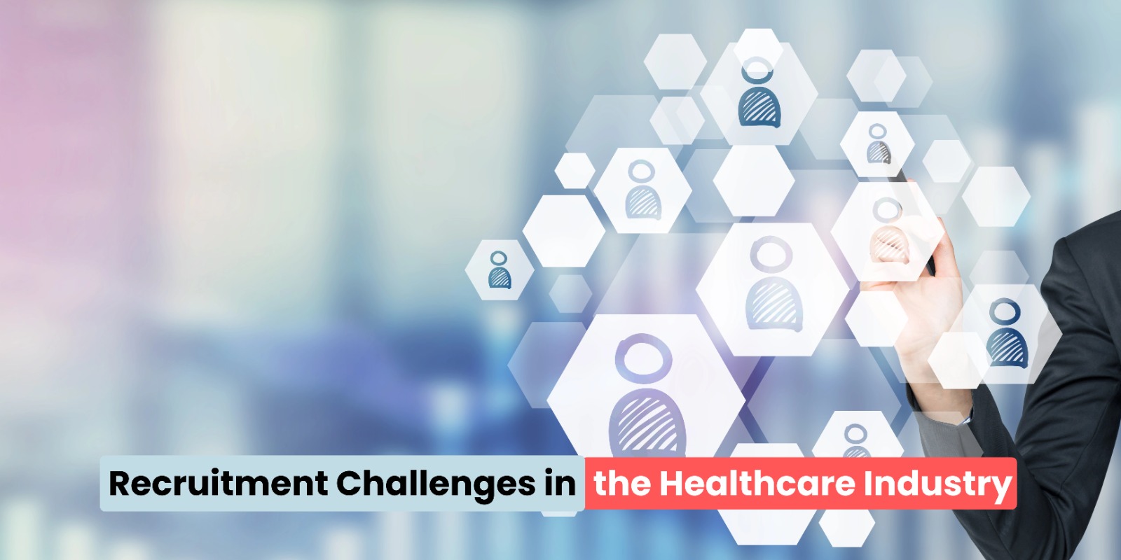 Recruitment Challenges in the Healthcare Industry