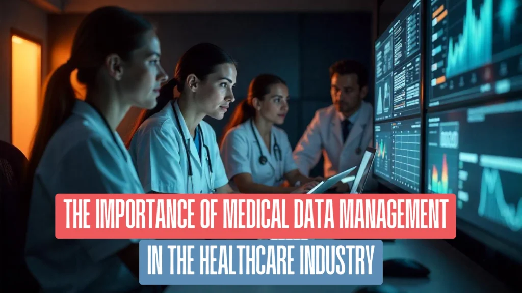 The Importance of Medical Data Management in the Healthcare Industry