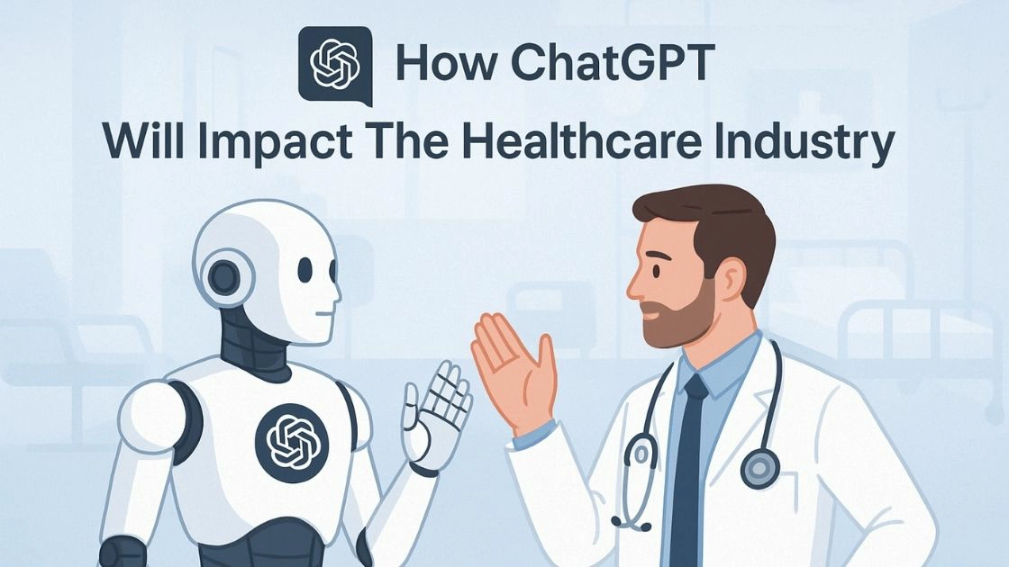 How ChatGPT Will Impact The Healthcare Industry