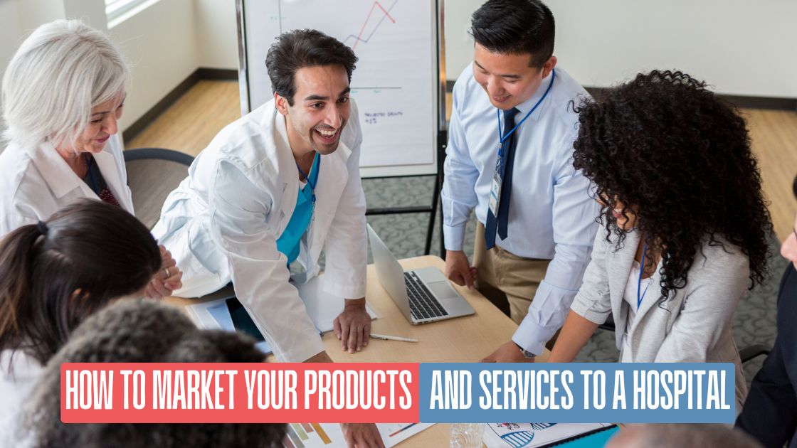 How To Market Your Products And Services To A Hospital