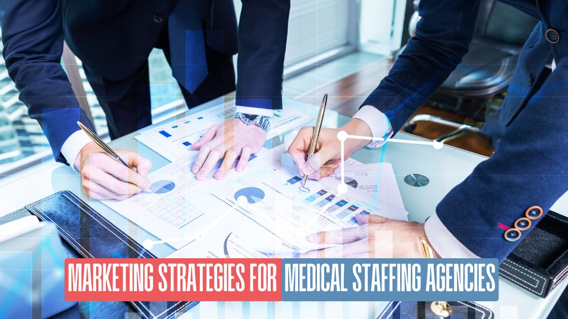 Marketing Strategies for Medical Staffing Agencies