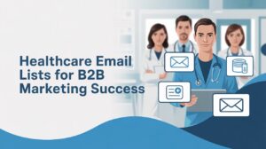 Healthcare Email Lists for B2B Marketing Success