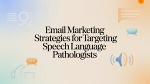 Email Marketing Strategies for Targeting Speech Language Pathologists