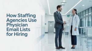 How Staffing Agencies Use Physician Email Lists