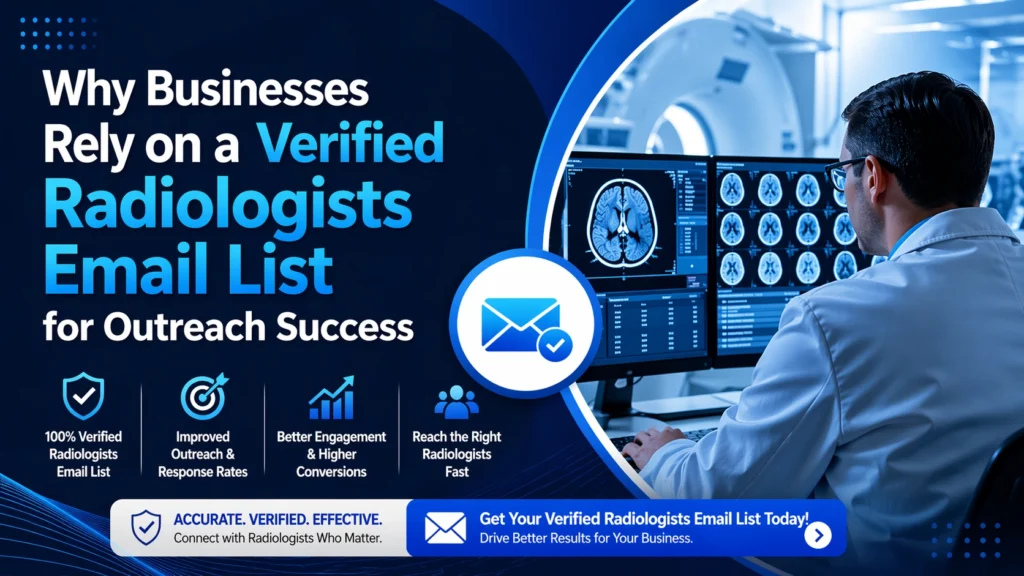 Why Businesses Rely on a Verified Radiologists Email List for Outreach Success
