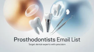 Prosthodontists Email List for Dental Marketing Leads