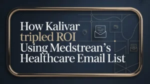 How Kalivar Tripled ROI Using Medstream’s Healthcare Email List