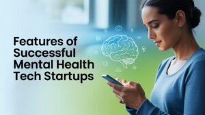 Features of Successful Mental Health Tech Startups