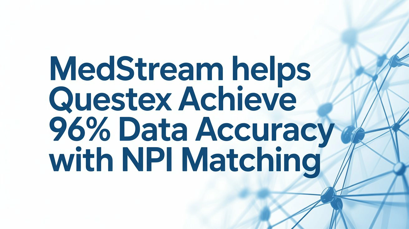 Medstream Helps Questex Achieve 96% Data Accuracy with NPI Matching