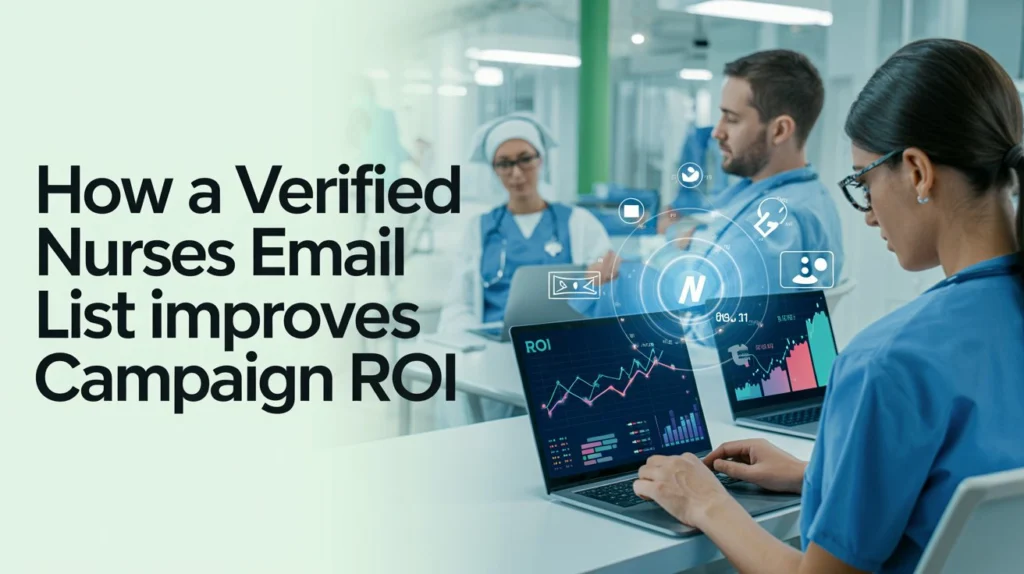How a Verified Nurses Email List Improves Campaign ROI