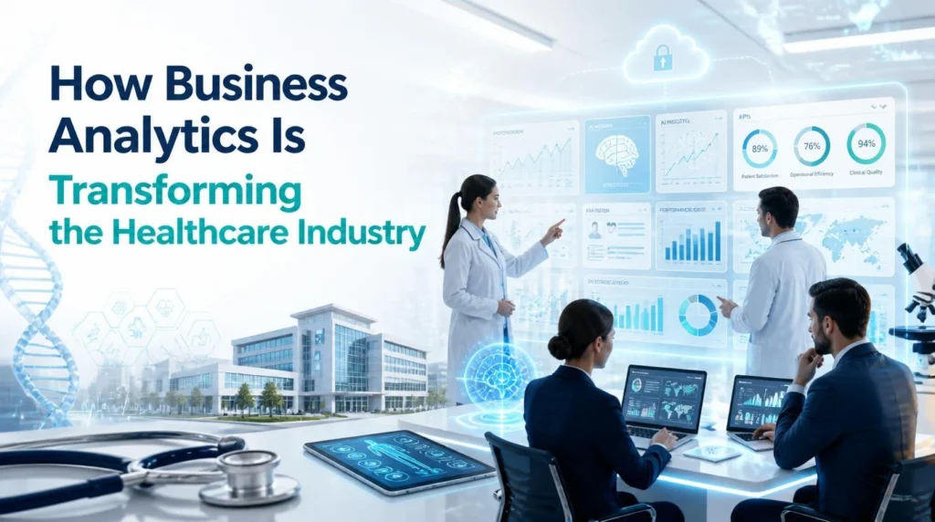A professional blog banner titled "How Business Analytics Is Transforming the Healthcare Industry" featuring healthcare professionals and business executives analyzing AI-powered dashboards, healthcare data, KPIs, and predictive analytics in a modern hospital environment.