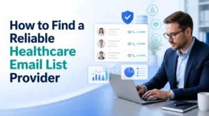 How to Find a Reliable Healthcare Email List Provider