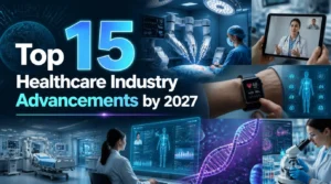 Top 15 Healthcare Industry Advancements by 2027